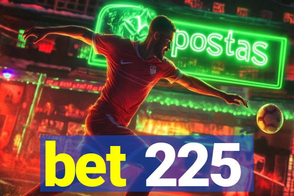 bet 225